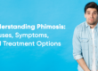 Phimosis: Causes, Symptoms, and Treatment Options